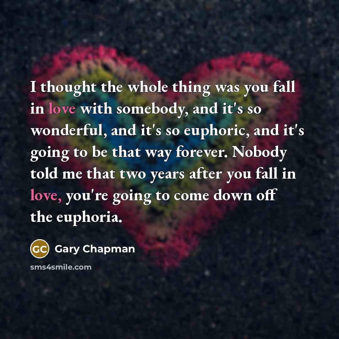 “I thought the whole thing was you fall in love…” quote by Gary Chapman