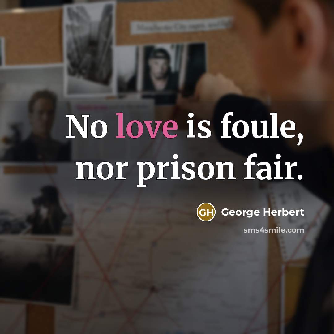 “No love is foule, nor prison fair.…” quote by George Herbert
