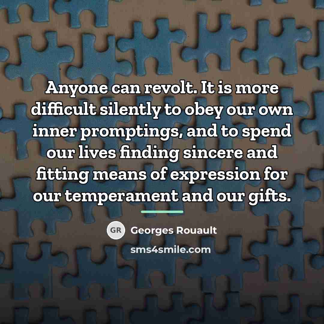 “Anyone can revolt. It is more difficult silently to obey…” quote by Georges Rouault