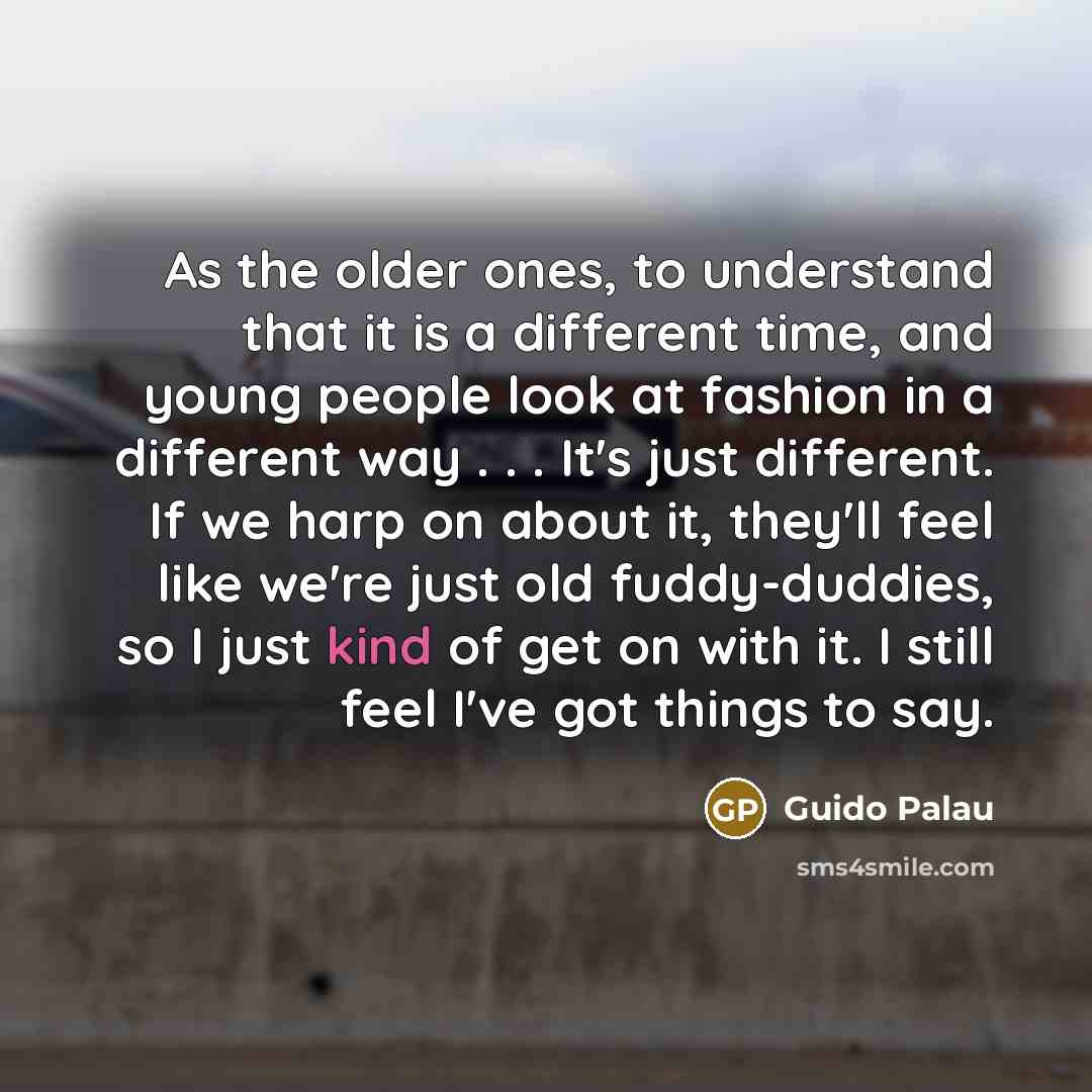 “As the older ones, to understand that it is a…” quote by Guido Palau