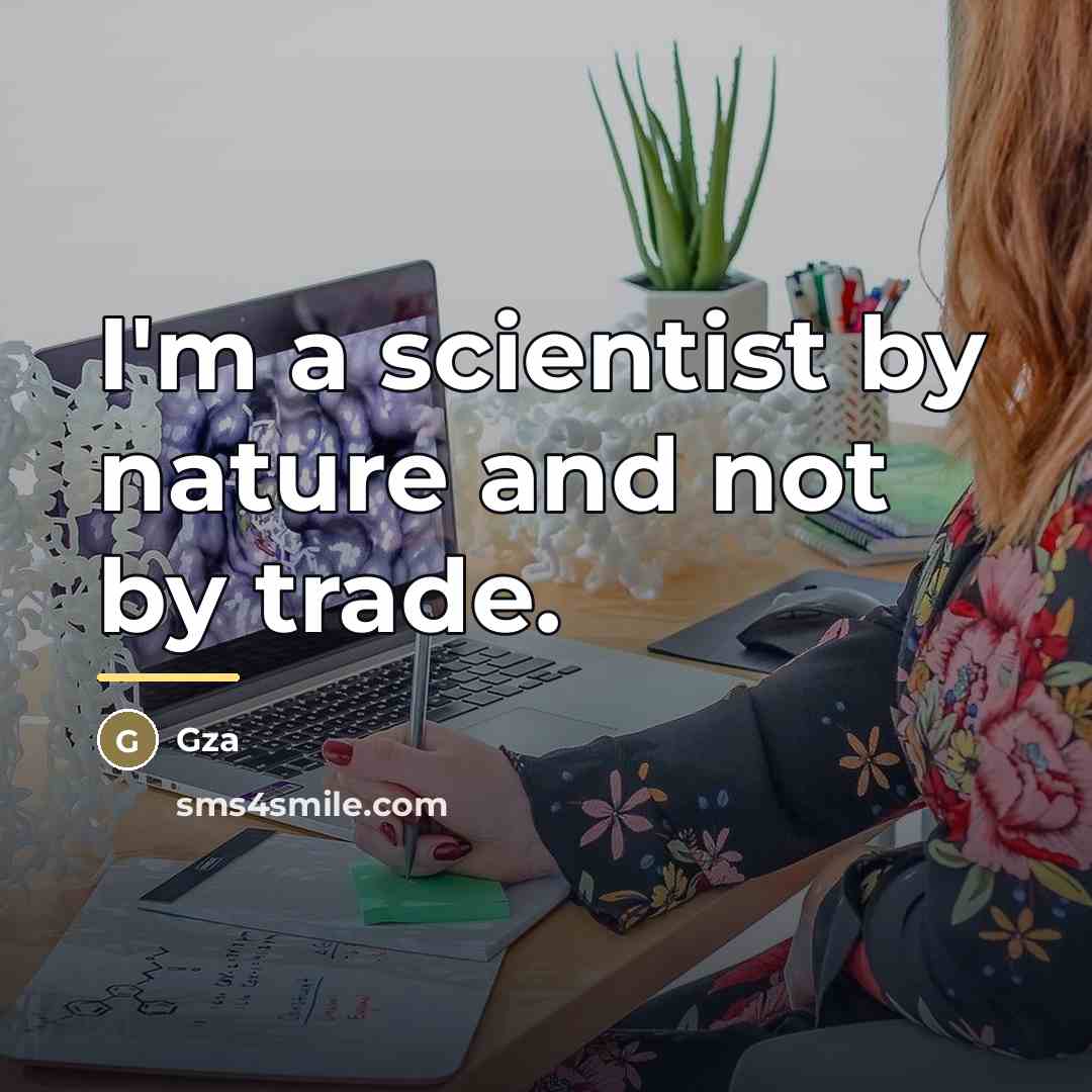 “I'm a scientist by nature and not by trade.…” quote by Gza