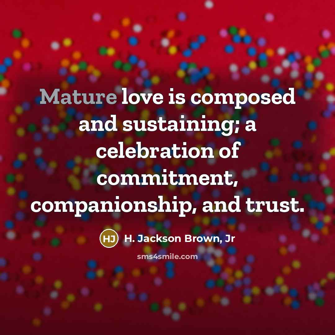 “Mature love is composed and sustaining; a celebration of commitment,…” quote by H. Jackson Brown, Jr