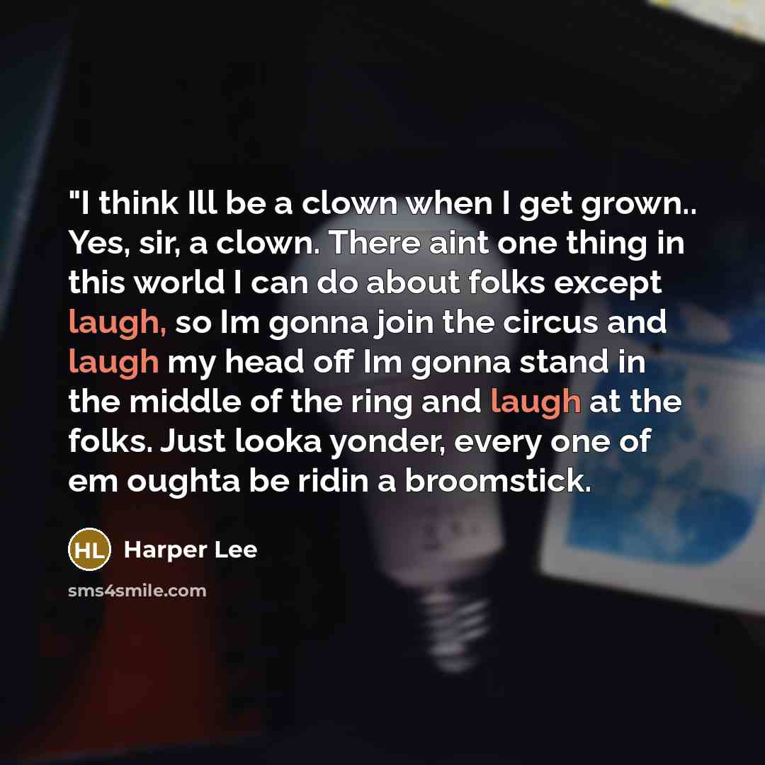 “"I think Ill be a clown when I get grown..…” quote by Harper Lee