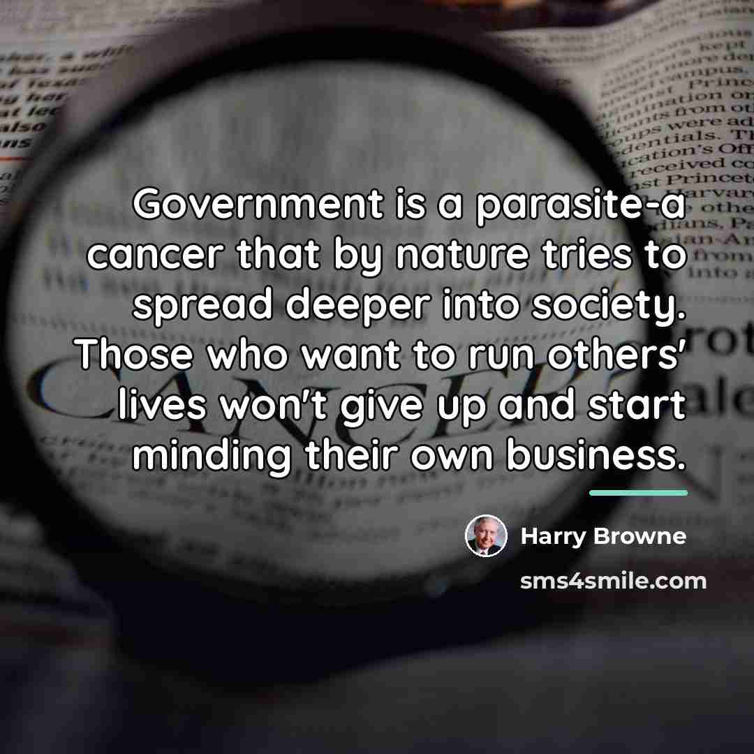 “Government is a parasite-a cancer that by nature tries to…” quote by Harry Browne