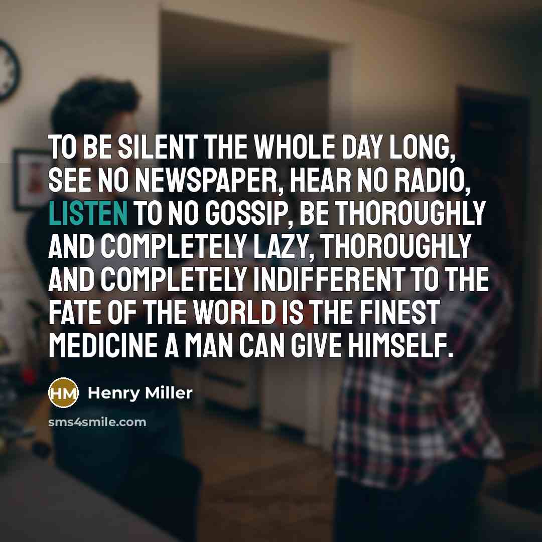 “To be silent the whole day long, see no newspaper,…” quote by Henry Miller