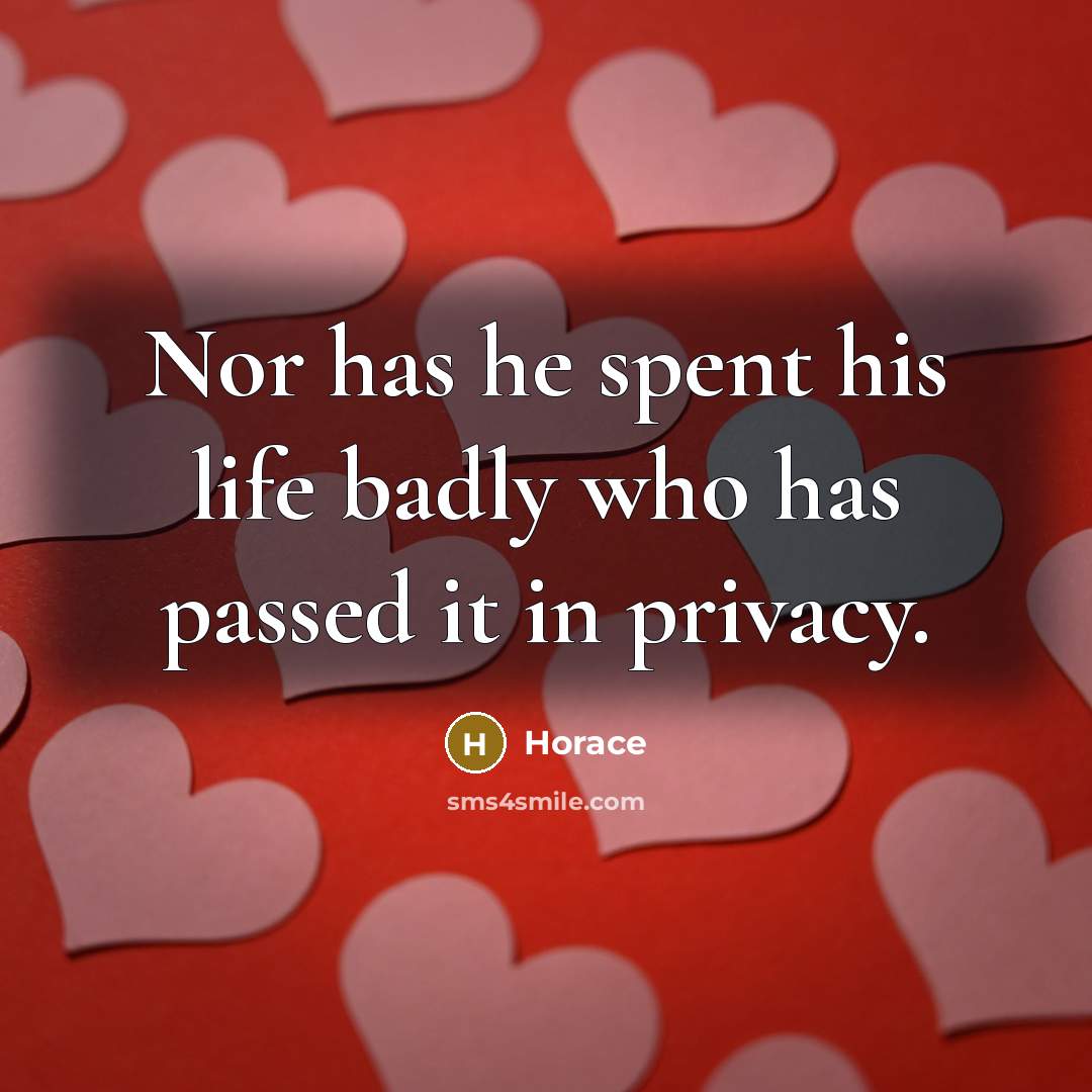 “Nor has he spent his life badly who has passed…” quote by Horace