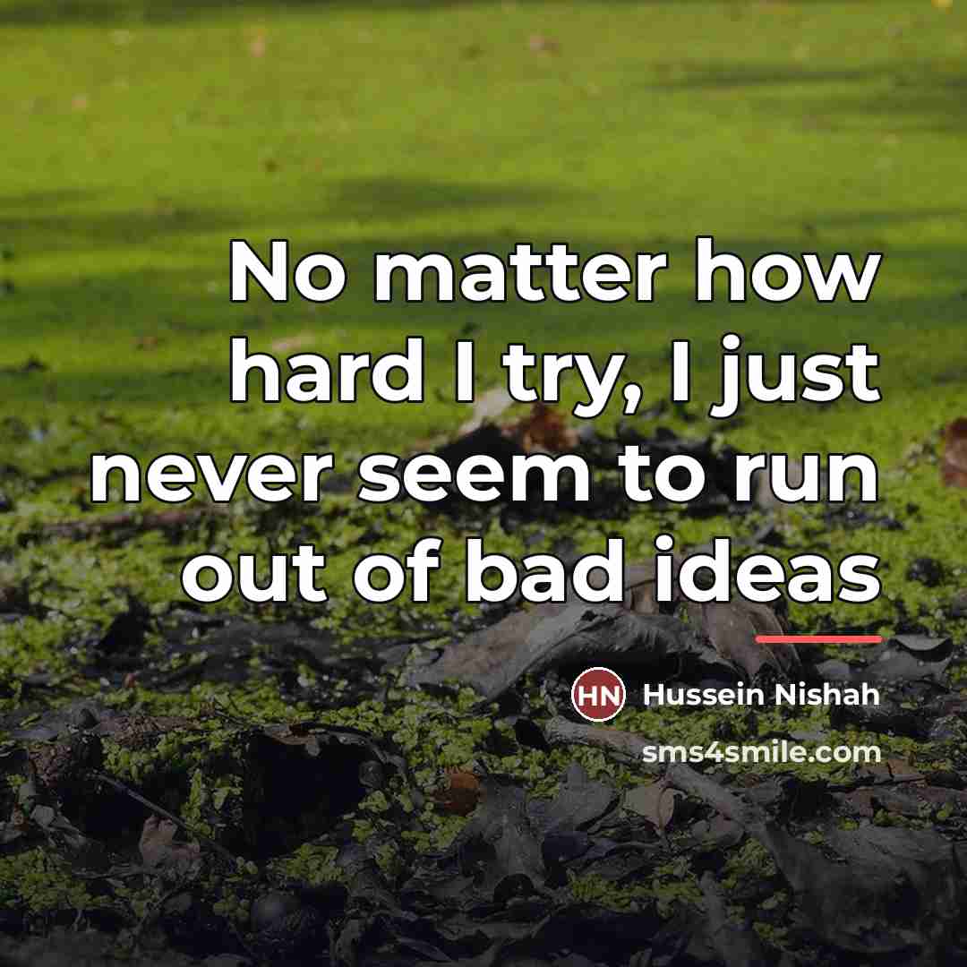 “No matter how hard I try, I just never seem…” quote by Hussein Nishah
