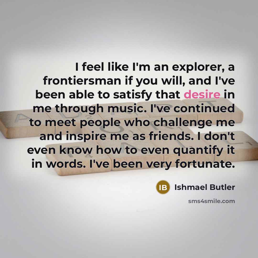 “I feel like I'm an explorer, a frontiersman if you…” quote by Ishmael Butler