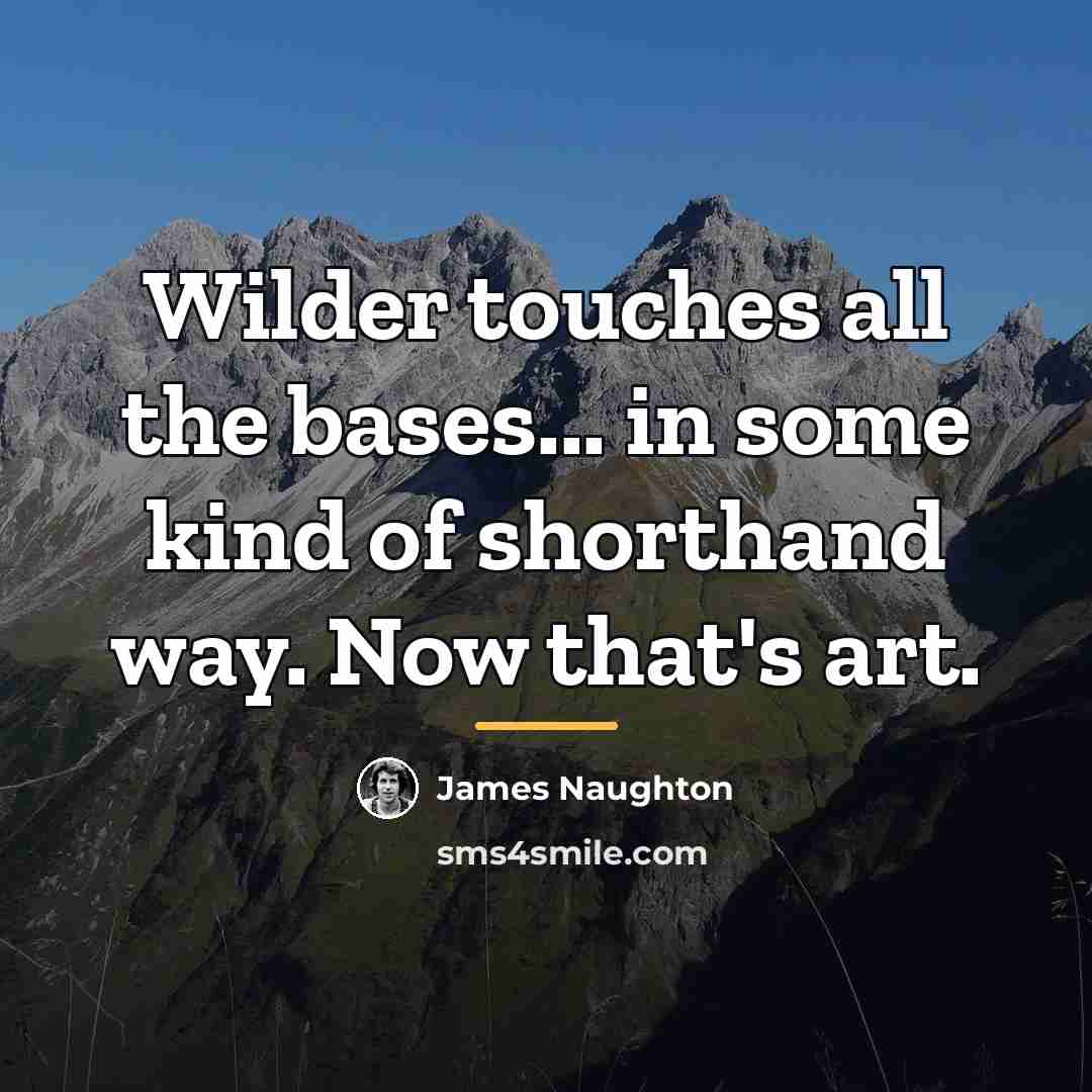 “Wilder touches all the bases... in some kind of shorthand…” quote by James Naughton