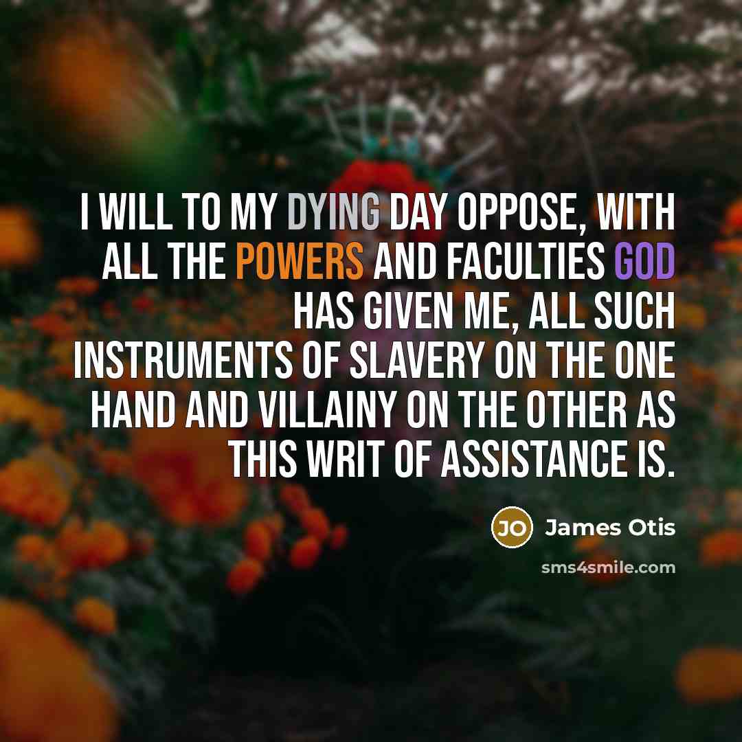 “I will to my dying day oppose, with all the…” quote by James Otis