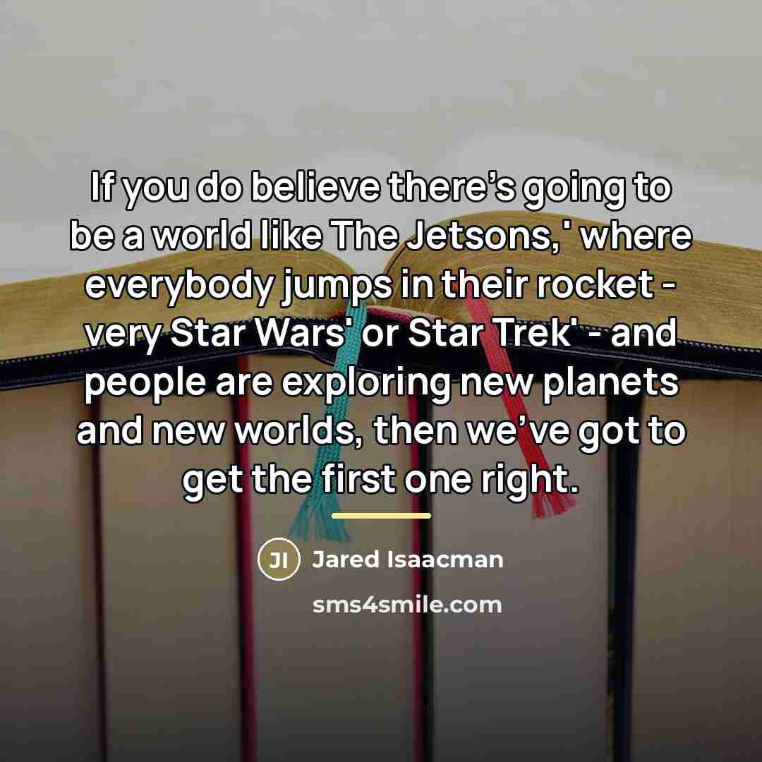 “If you do believe there's going to be a world…” quote by Jared Isaacman