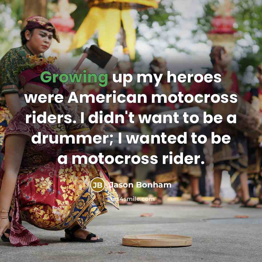 “Growing up my heroes were American motocross riders. I didn't…” quote by Jason Bonham