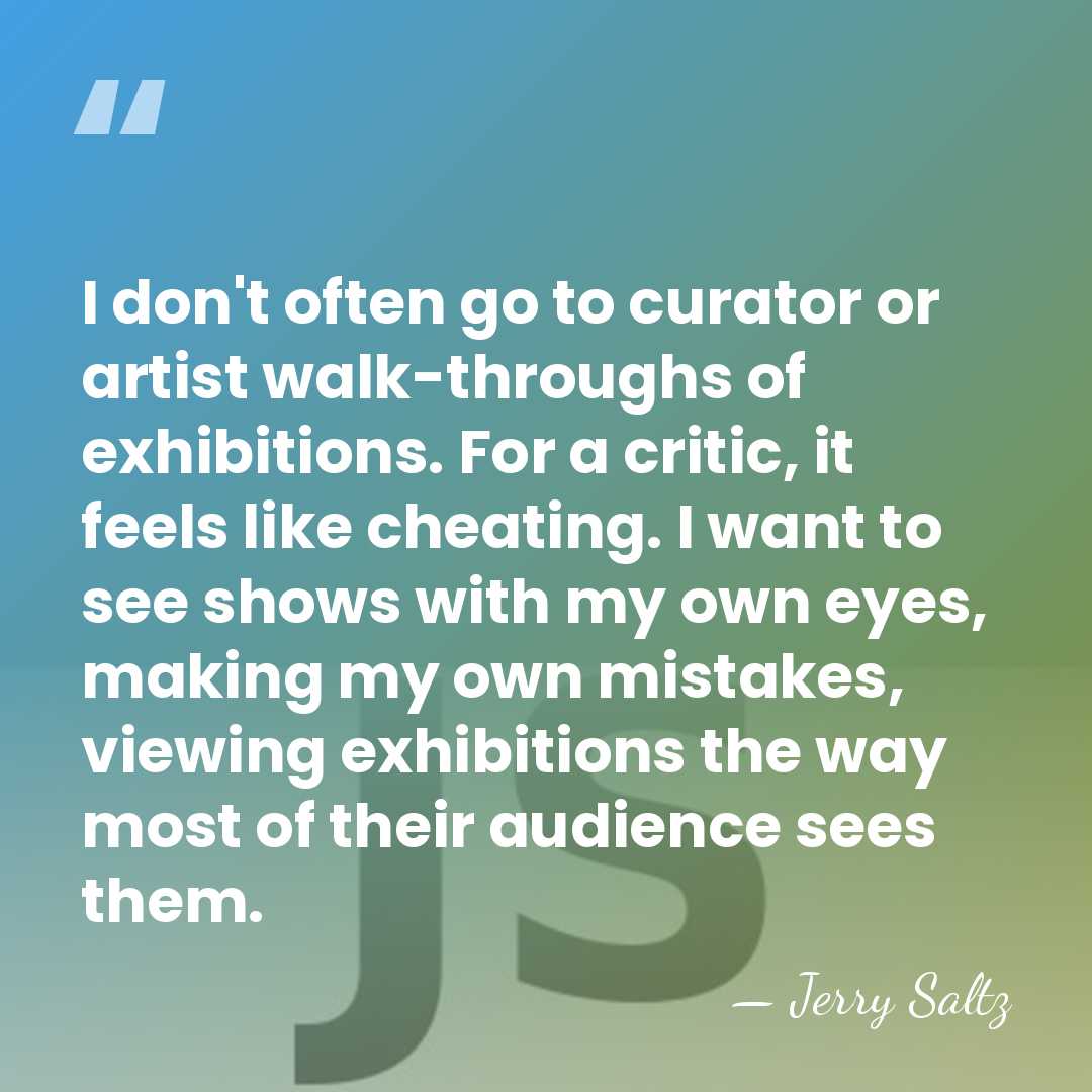 I don't often go to curator or artist walk-throughs of exhibitions. For&hellip; - Jerry Saltz
