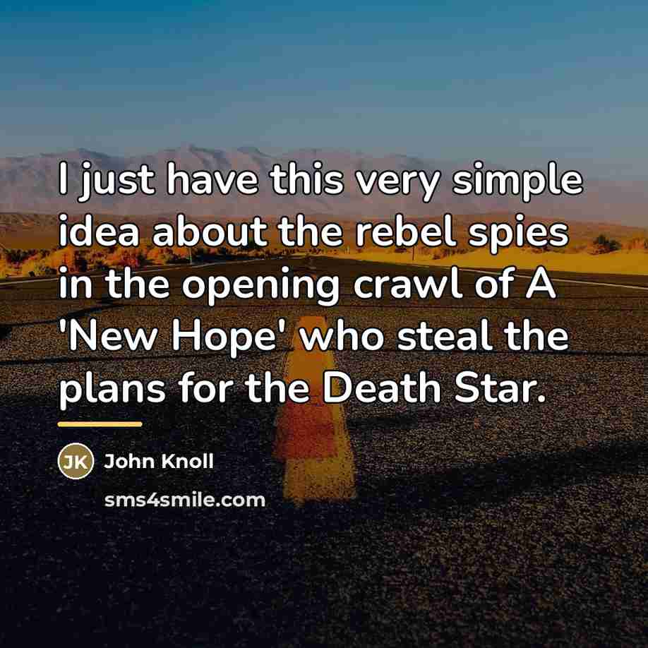 “I just have this very simple idea about the rebel…” quote by John Knoll