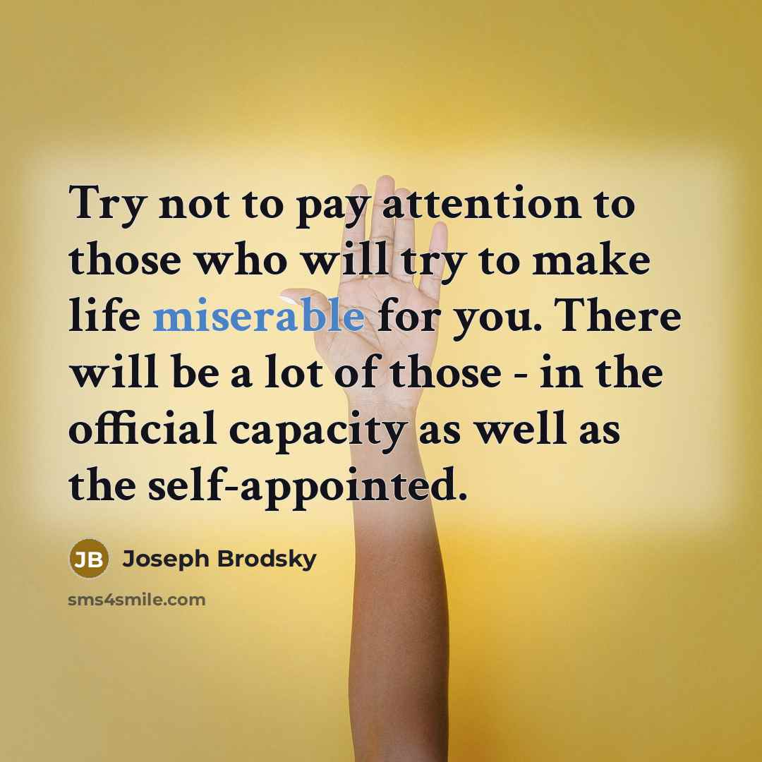 “Try not to pay attention to those who will try…” quote by Joseph Brodsky