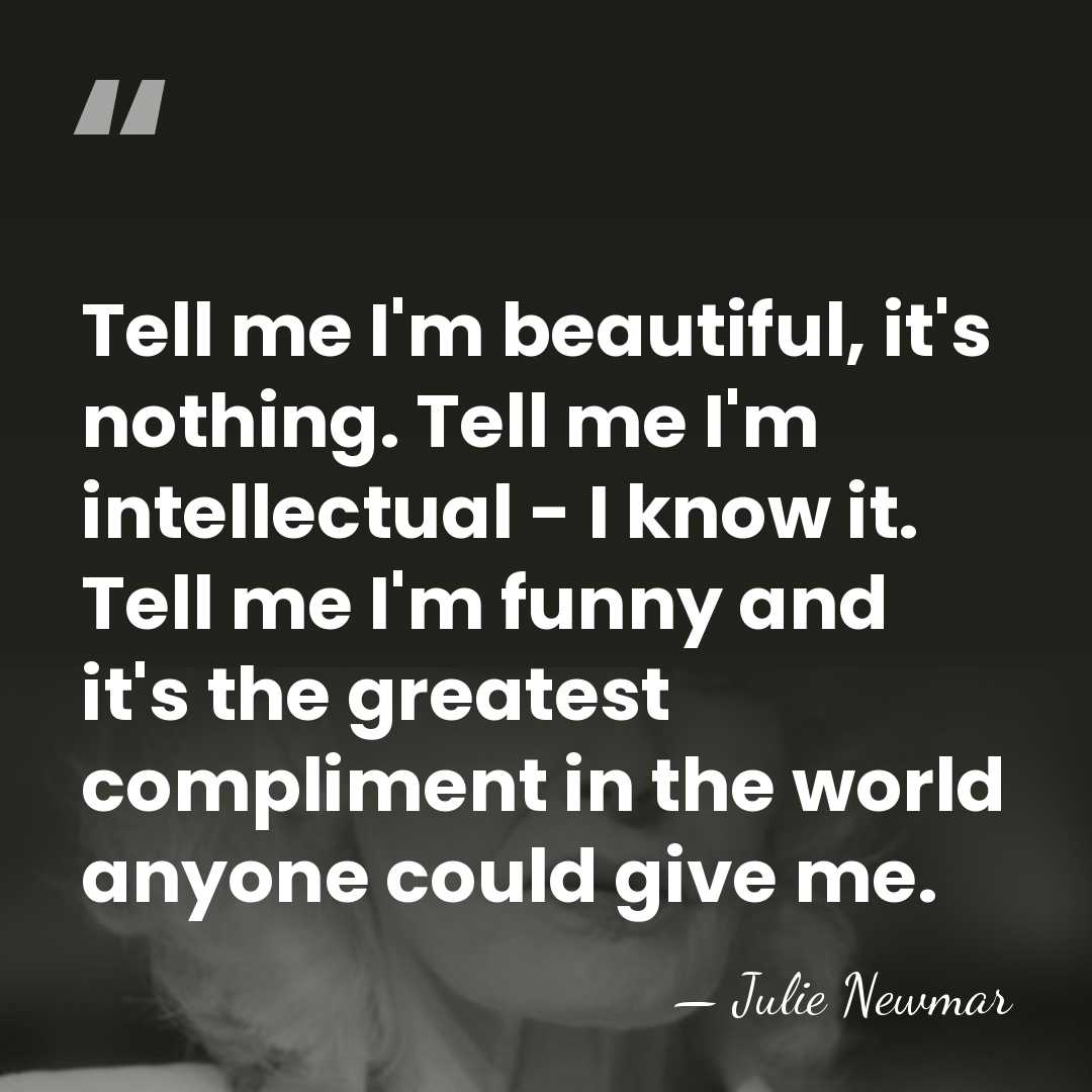 Tell me I'm beautiful, it's nothing. Tell me I'm intellectual - I&hellip; - Julie Newmar