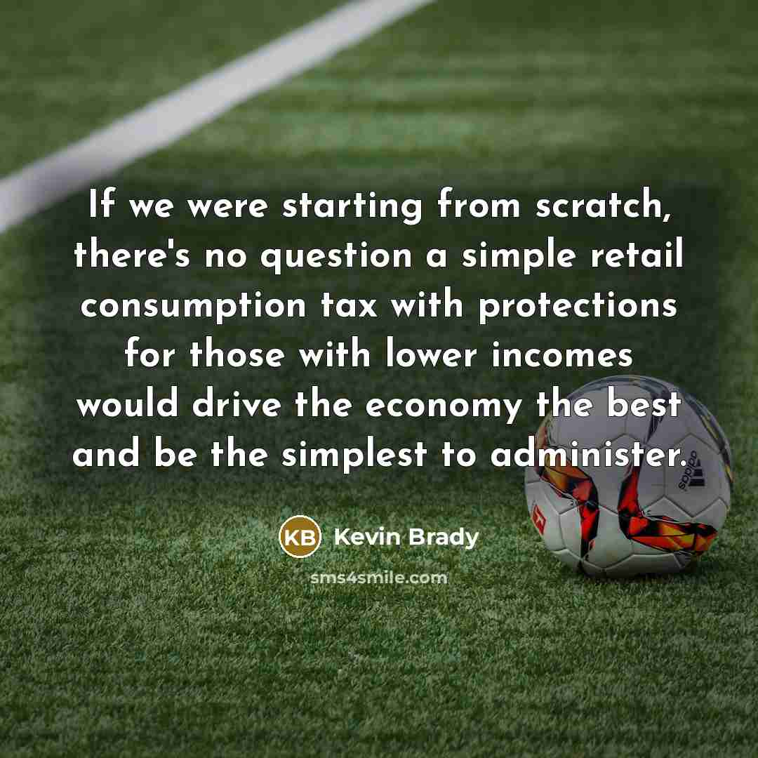 “If we were starting from scratch, there's no question a…” quote by Kevin Brady