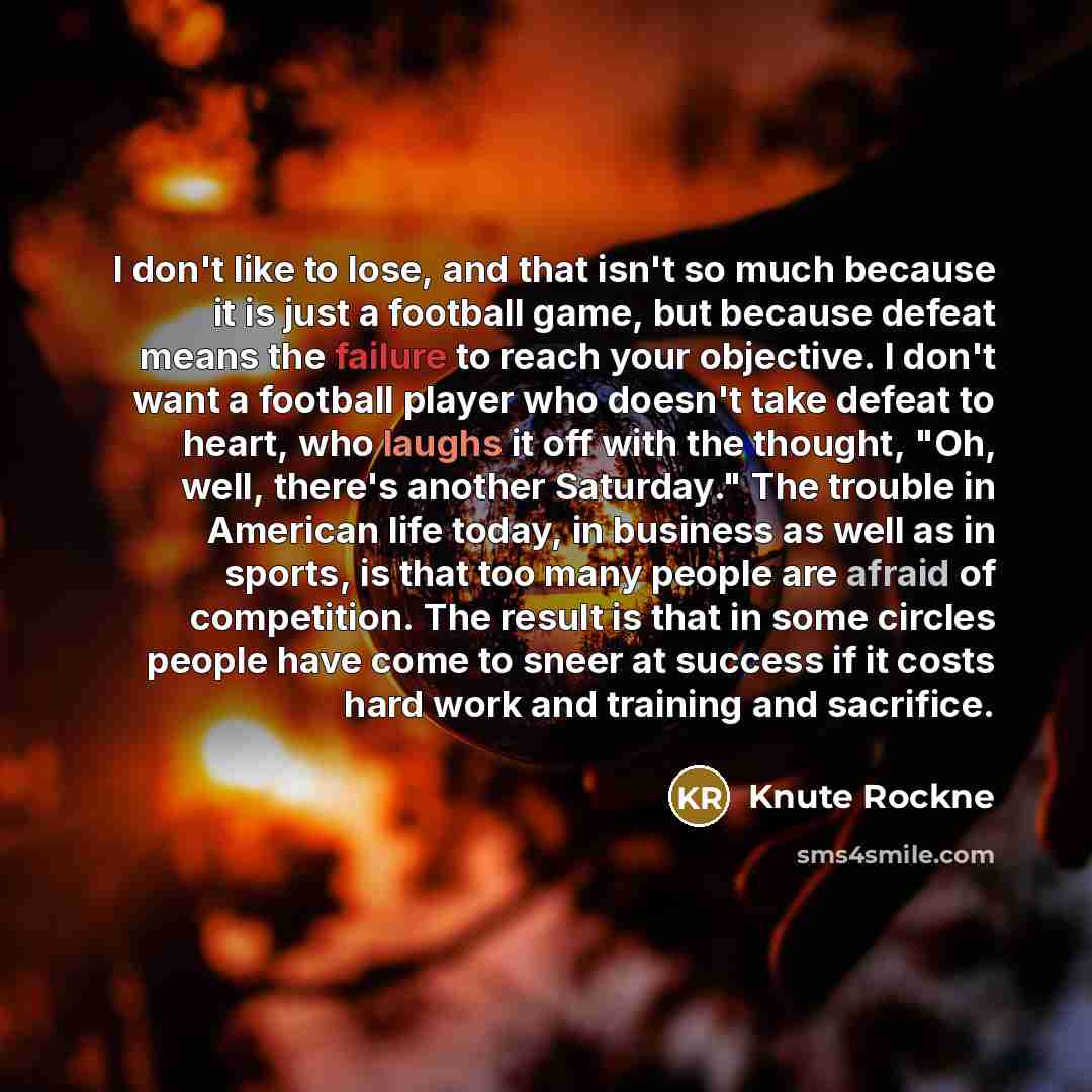 “I don't like to lose, and that isn't so much…” quote by Knute Rockne