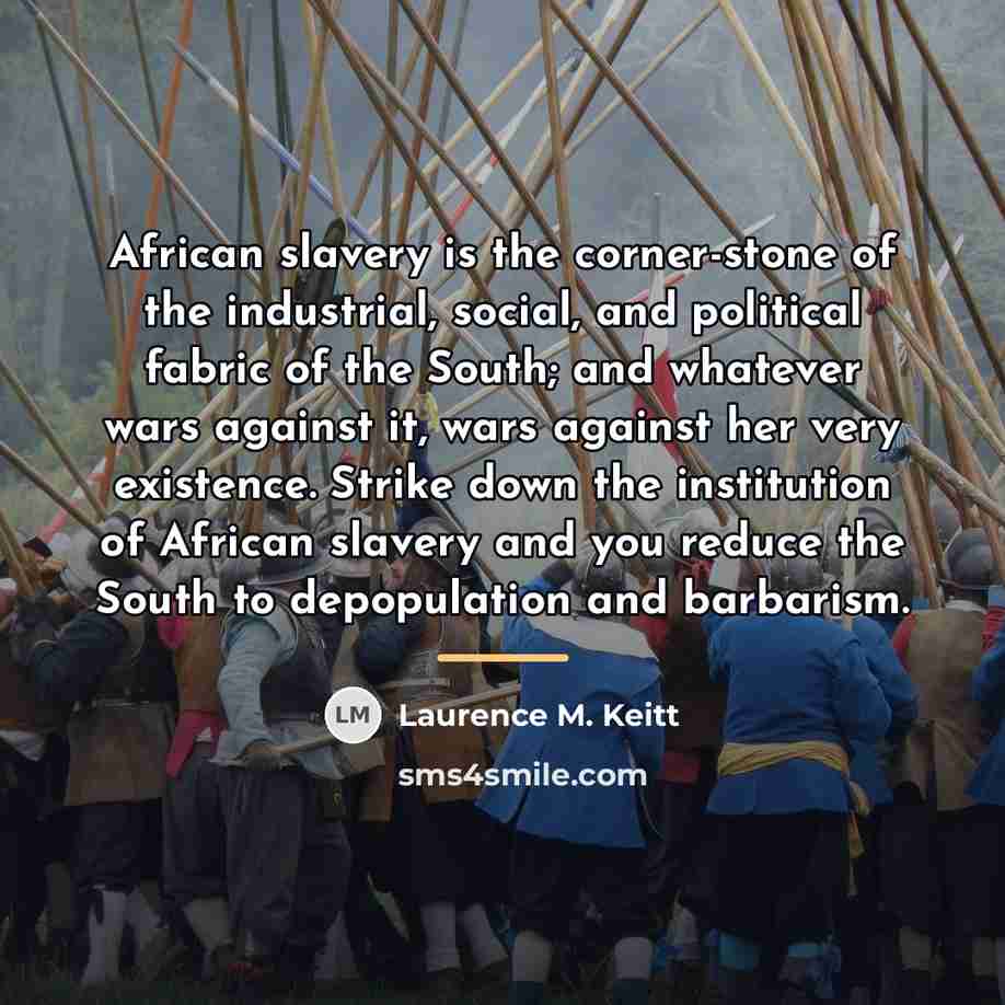 “African slavery is the corner-stone of the industrial, social, and…” quote by Laurence M. Keitt