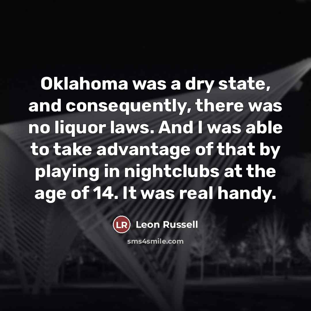 “Oklahoma was a dry state, and consequently, there was no…” quote by Leon Russell