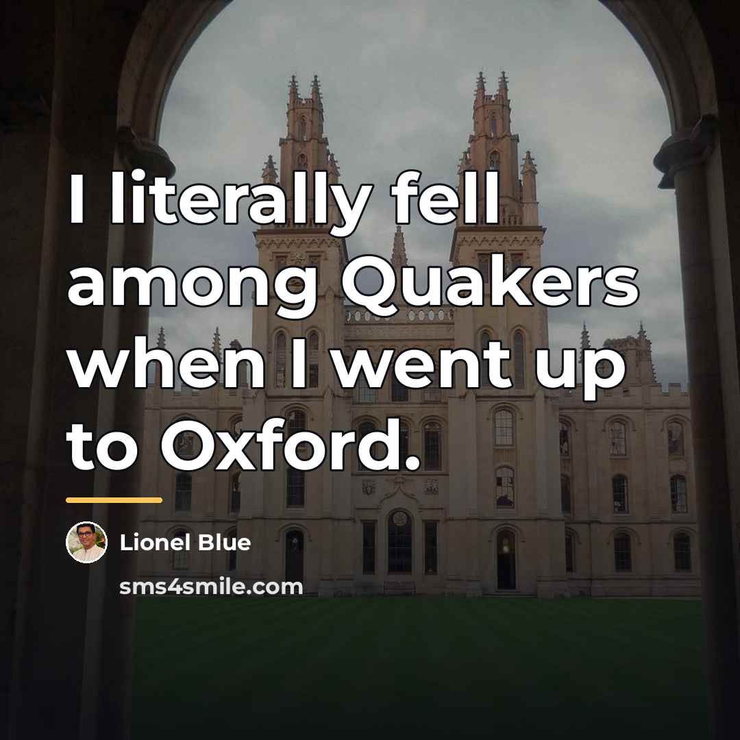 “I literally fell among Quakers when I went up to…” quote by Lionel Blue