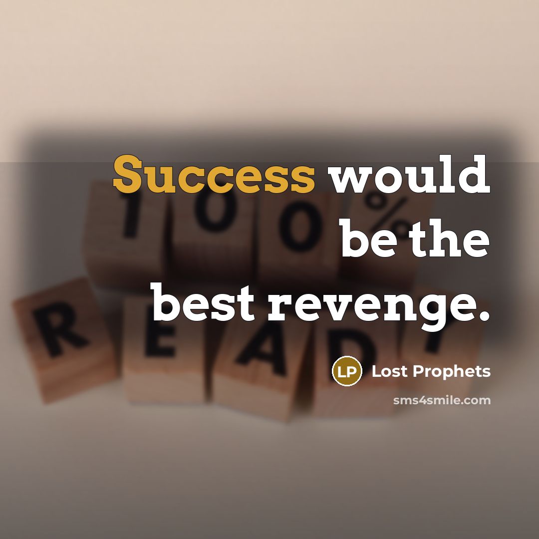 “Success would be the best revenge.” quote by Lost Prophets