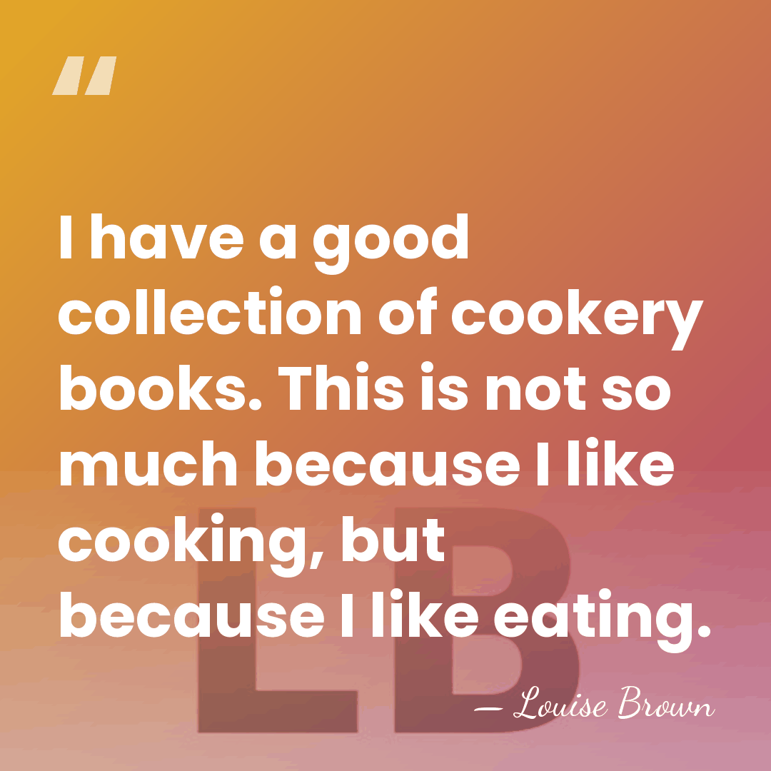 I have a good collection of cookery books. This is not so&hellip; - Louise Brown