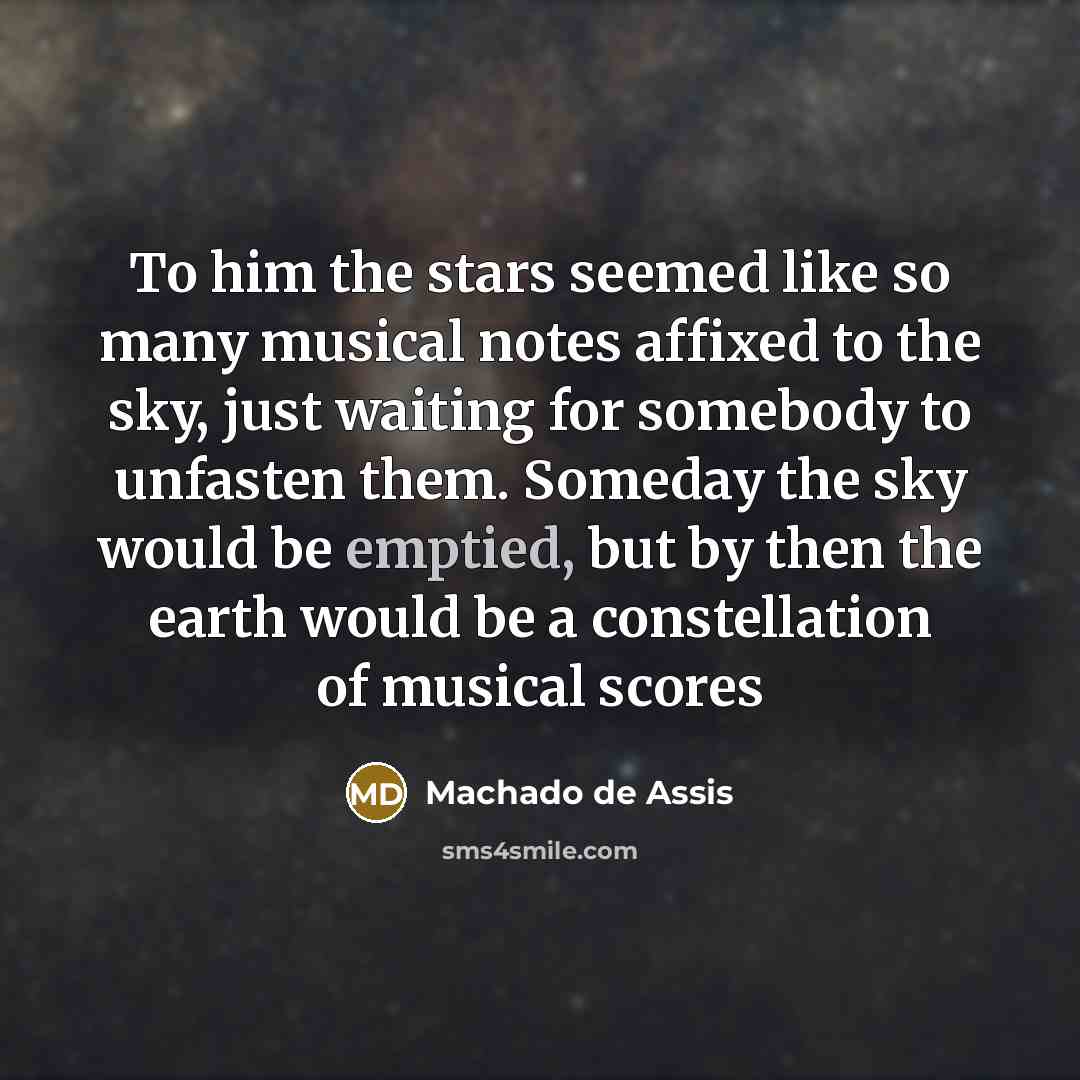 “To him the stars seemed like so many musical notes…” quote by Machado de Assis