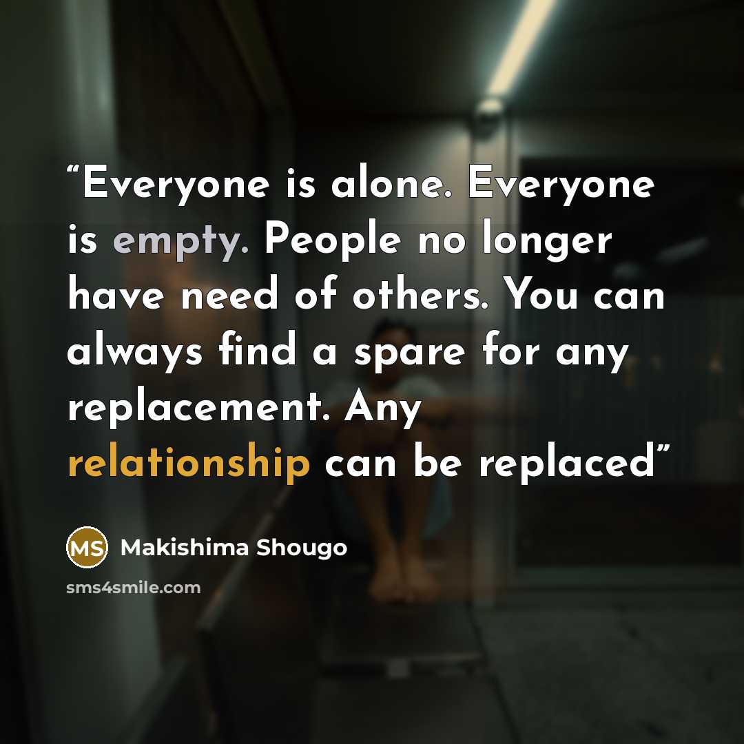 “Everyone is alone. Everyone is empty. People no longer have need of others. You can always find a spare for any replacement. Any relationship can be replaced” quote by Makishima Shougo