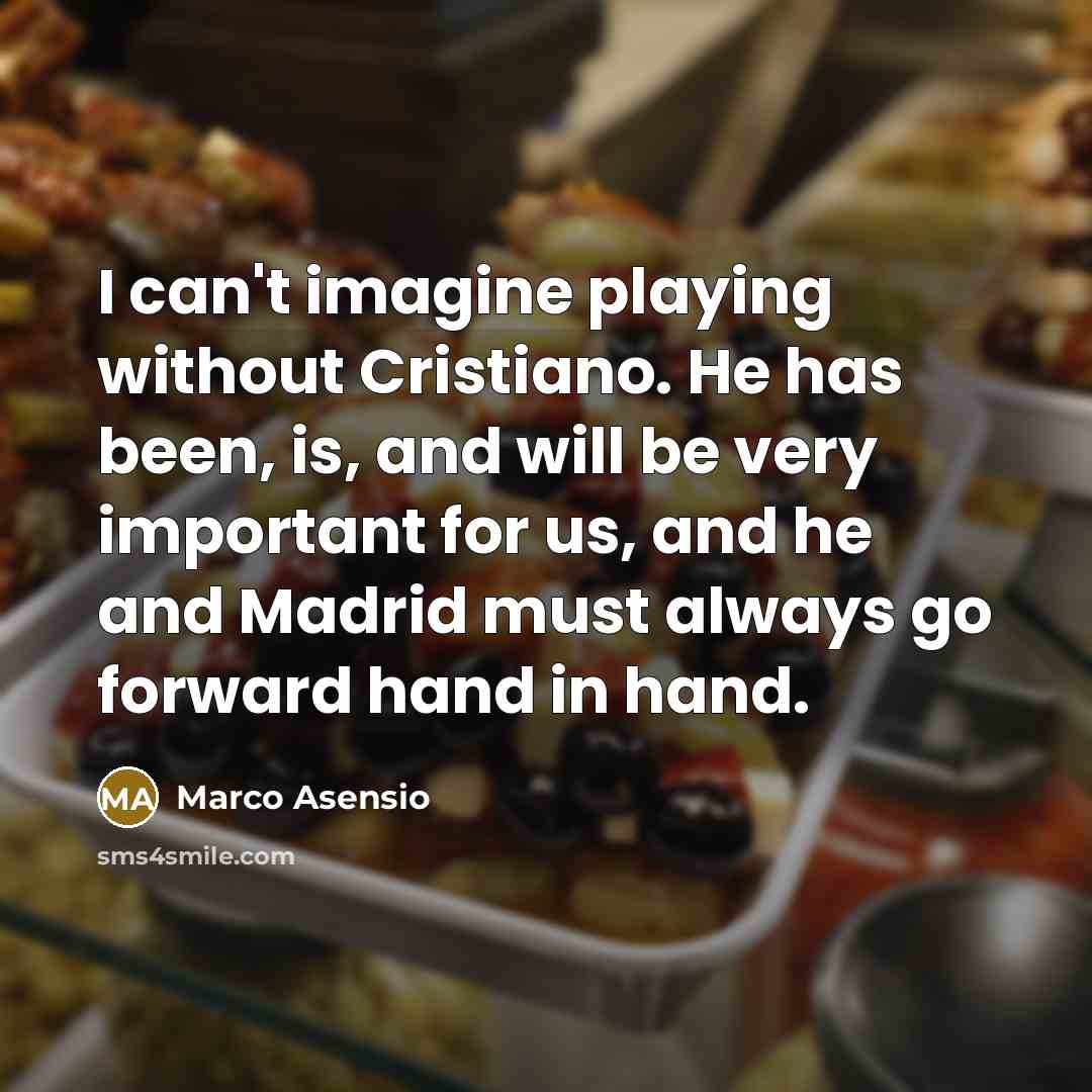 “I can't imagine playing without Cristiano. He has been, is,…” quote by Marco Asensio