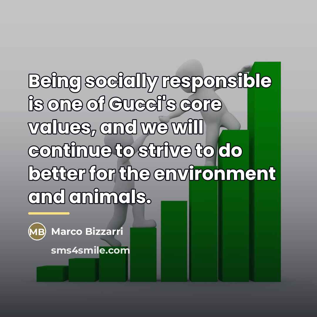 “Being socially responsible is one of Gucci's core values, and…” quote by Marco Bizzarri