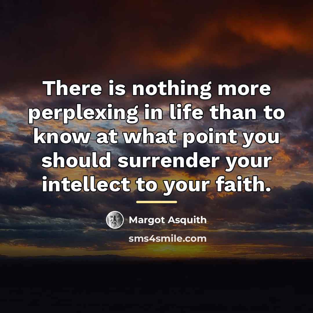 “There is nothing more perplexing in life than to know…” quote by Margot Asquith