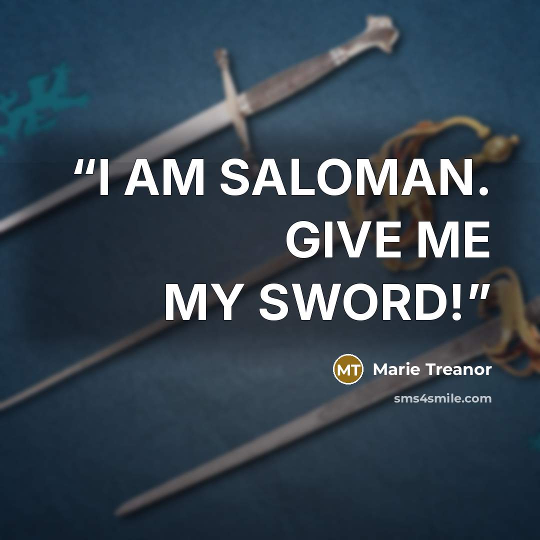 “I AM SALOMAN. GIVE ME MY SWORD!” quote by Marie Treanor