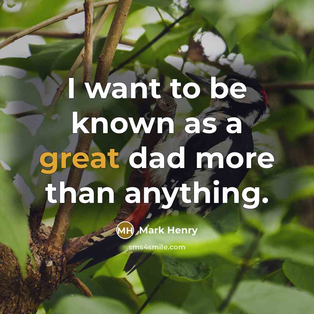 “I want to be known as a great dad more…” quote by Mark Henry