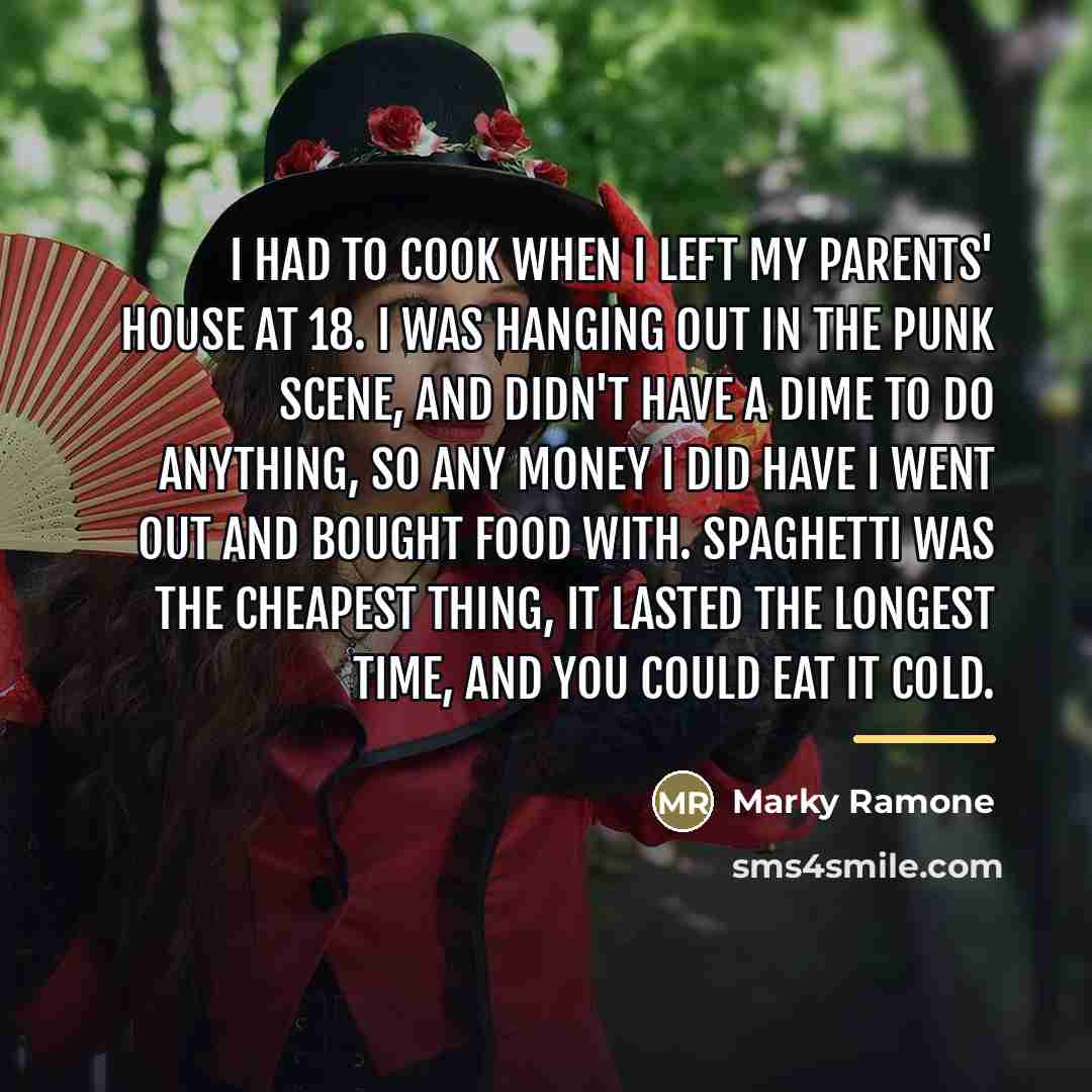 “I had to cook when I left my parents' house…” quote by Marky Ramone