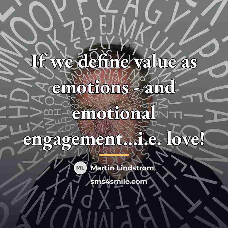 “If we define value as emotions - and emotional engagement...i.e.…” quote by Martin Lindstrom