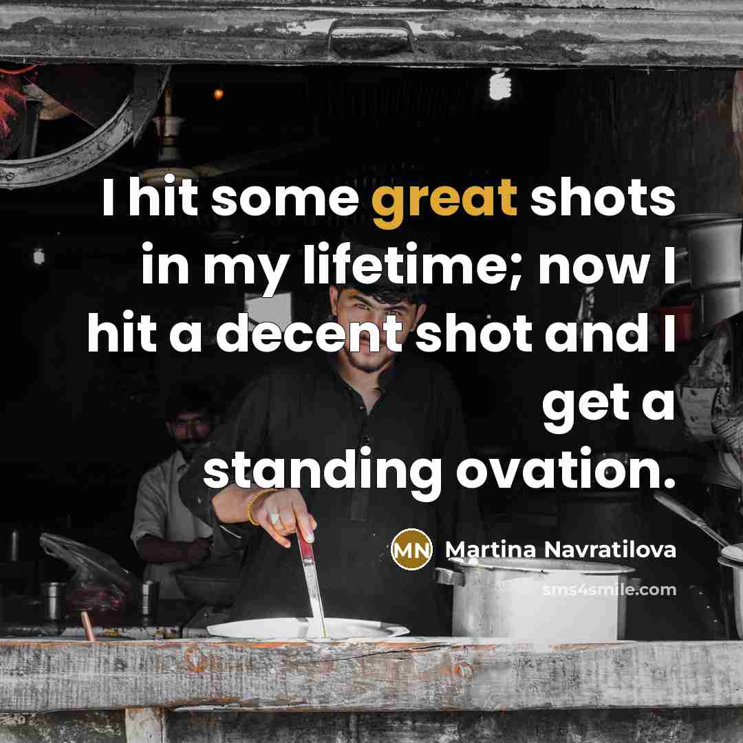 “I hit some great shots in my lifetime; now I…” quote by Martina Navratilova