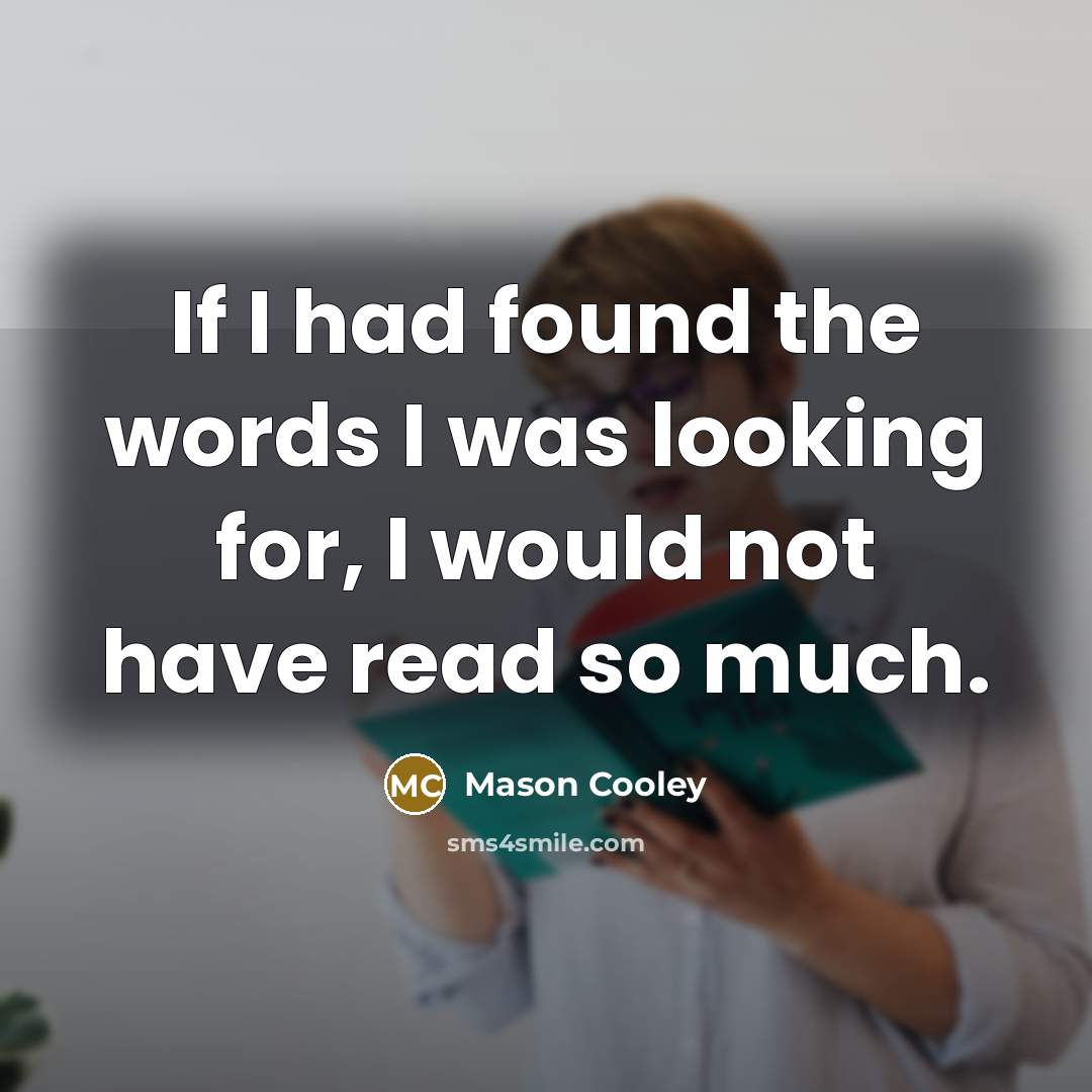 “If I had found the words I was looking for,…” quote by Mason Cooley