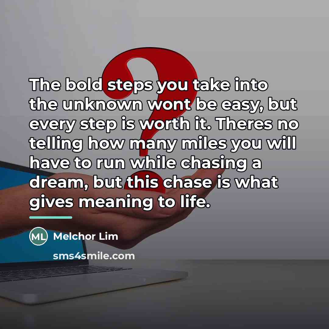 “The bold steps you take into the unknown wont be…” quote by Melchor Lim