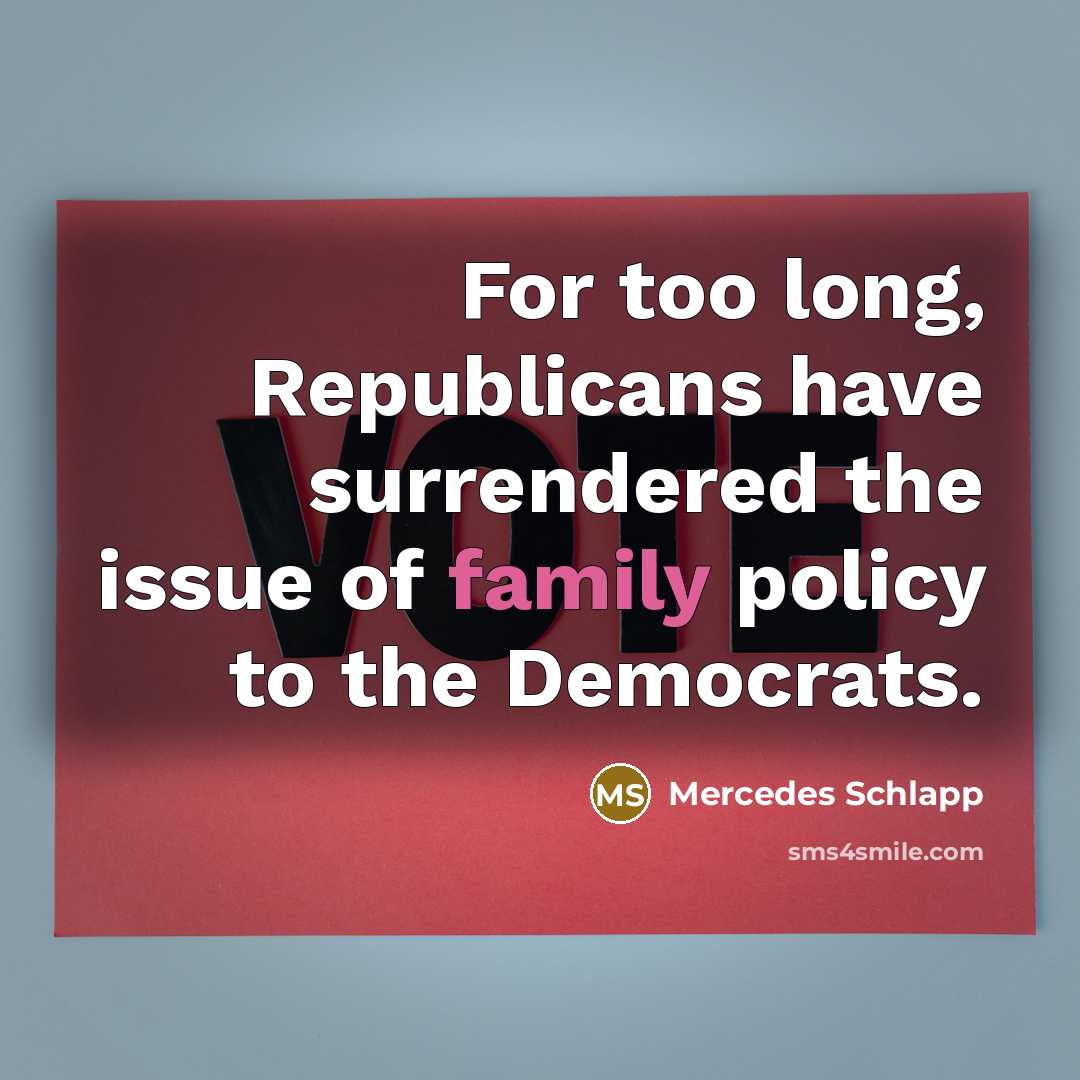 “For too long, Republicans have surrendered the issue of family…” quote by Mercedes Schlapp