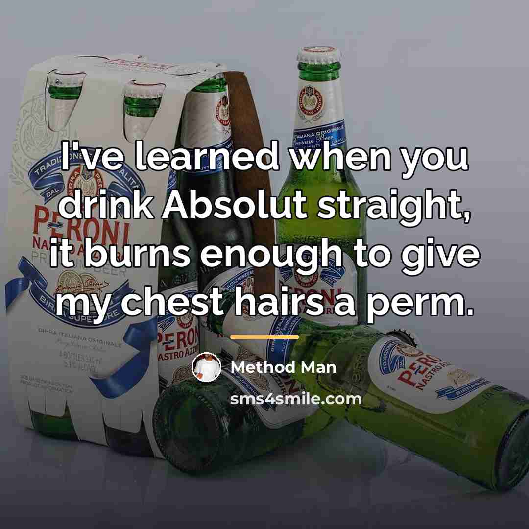 “I've learned when you drink Absolut straight, it burns enough…” quote by Method Man