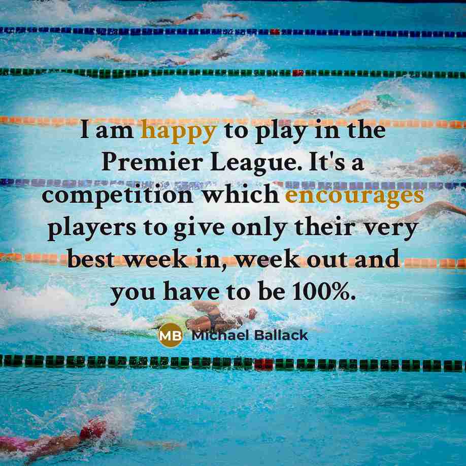 “I am happy to play in the Premier League. It's…” quote by Michael Ballack