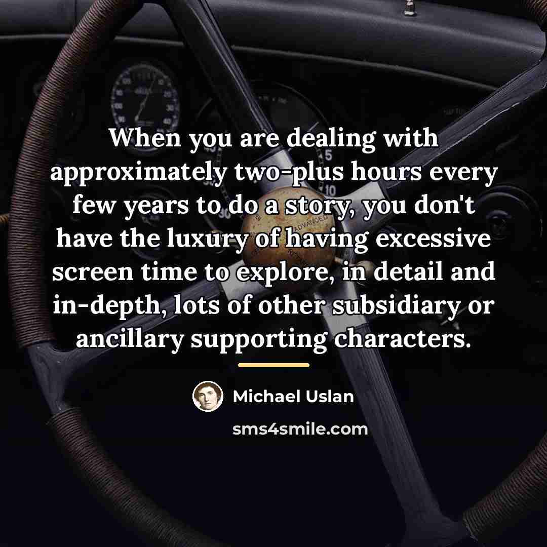 “When you are dealing with approximately two-plus hours every few…” quote by Michael Uslan