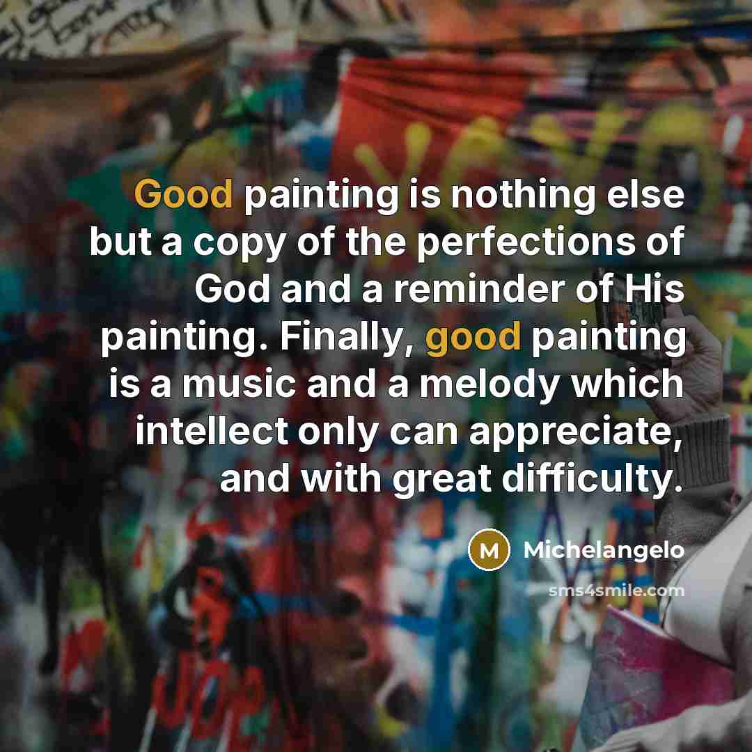 “Good painting is nothing else but a copy of the…” quote by Michelangelo
