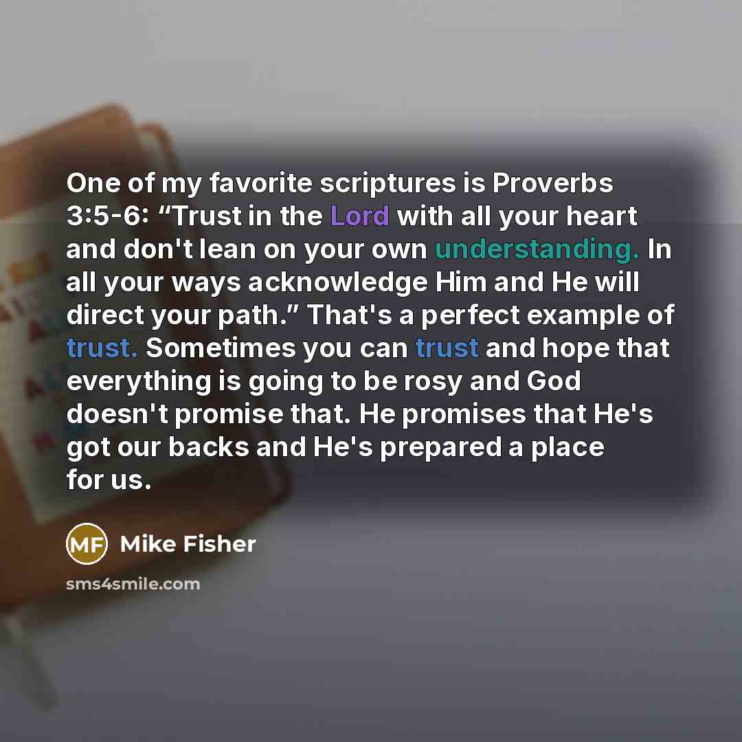 “One of my favorite scriptures is Proverbs 3:5-6: “Trust in…” quote by Mike Fisher