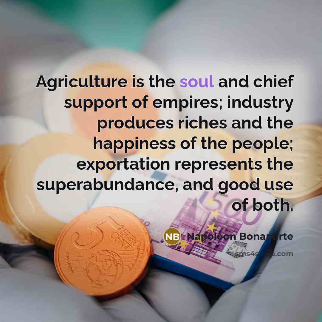 “Agriculture is the soul and chief support of empires; industry…” quote by Napoleon Bonaparte