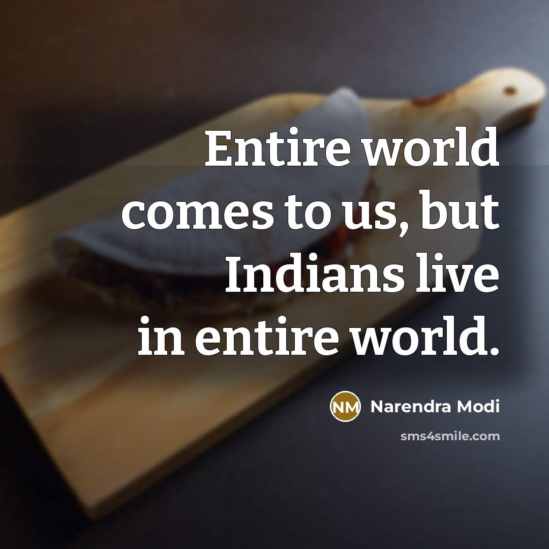 “Entire world comes to us, but Indians live in entire…” quote by Narendra Modi