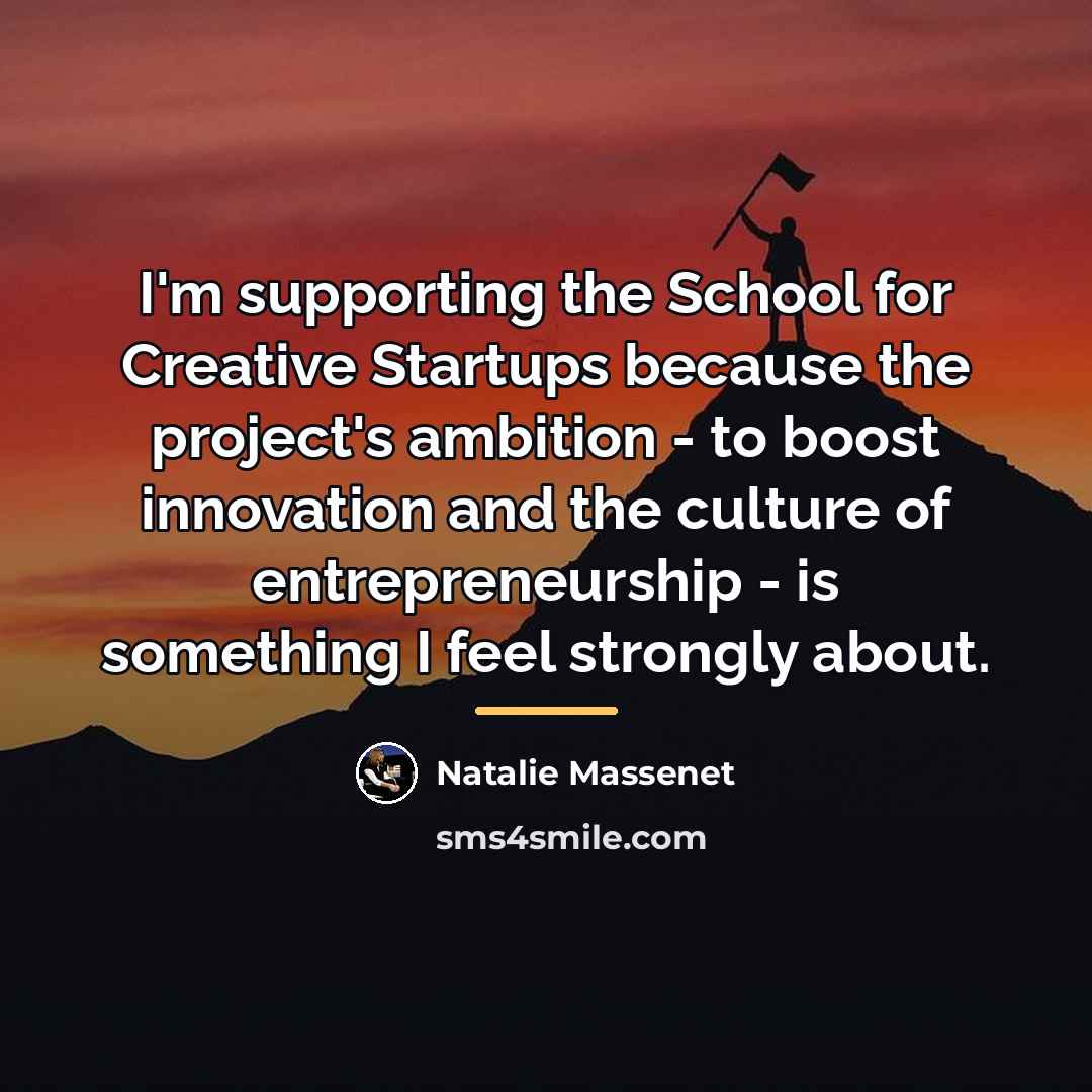 “I'm supporting the School for Creative Startups because the project's…” quote by Natalie Massenet