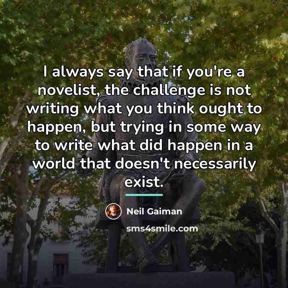 “I always say that if you're a novelist, the challenge…” quote by Neil Gaiman