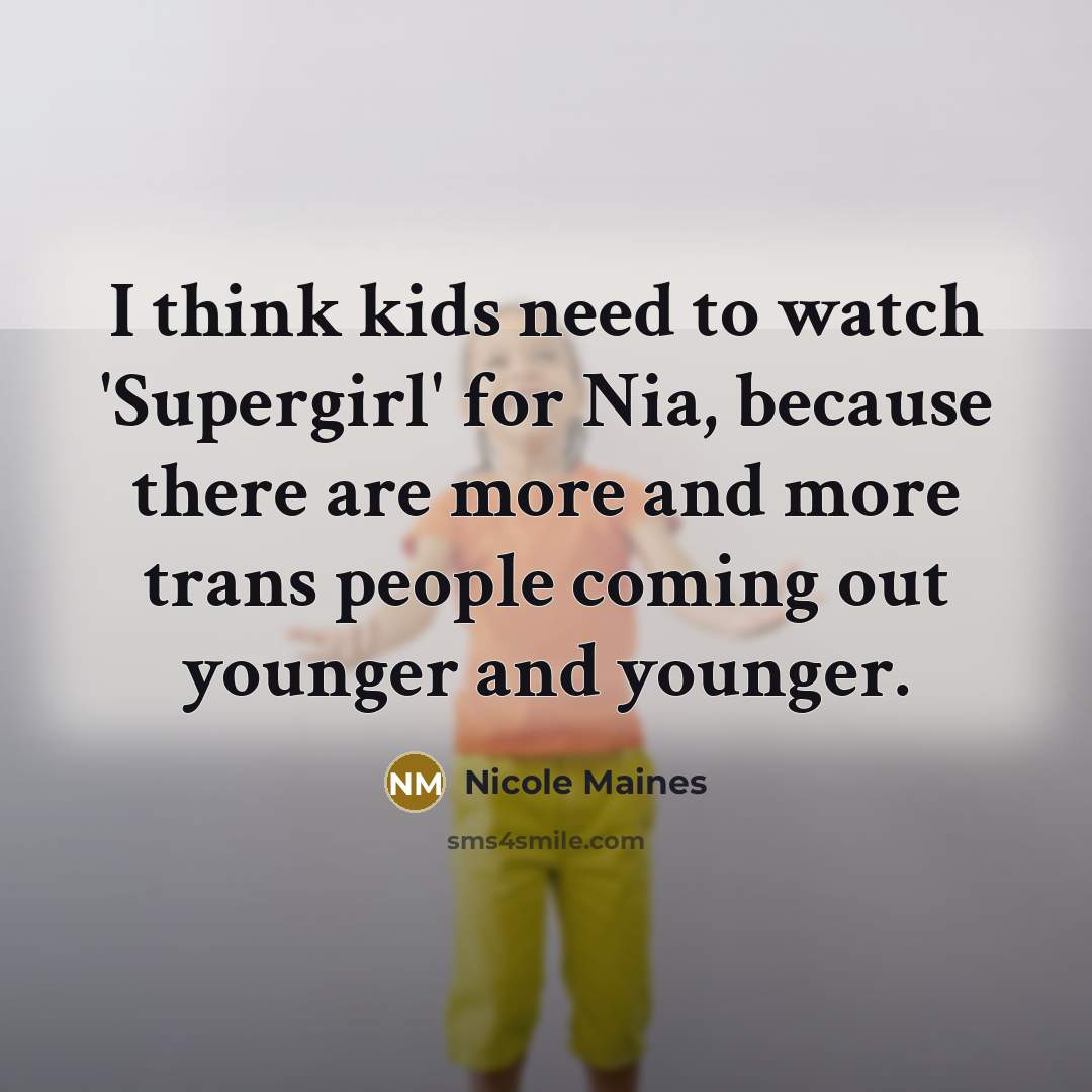 “I think kids need to watch 'Supergirl' for Nia, because…” quote by Nicole Maines